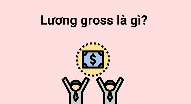 Lương gross chính là tổng thu nhập mà người lao động được nhận hàng tháng