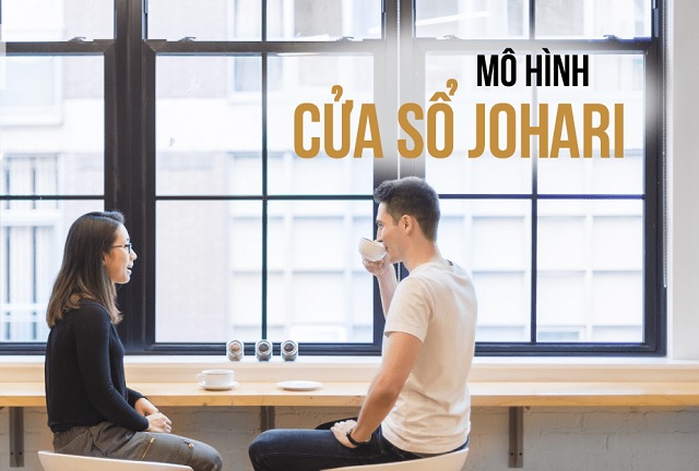 Hiểu đúng mô hình cửa sổ Johari và áp dụng trong giao tiếp