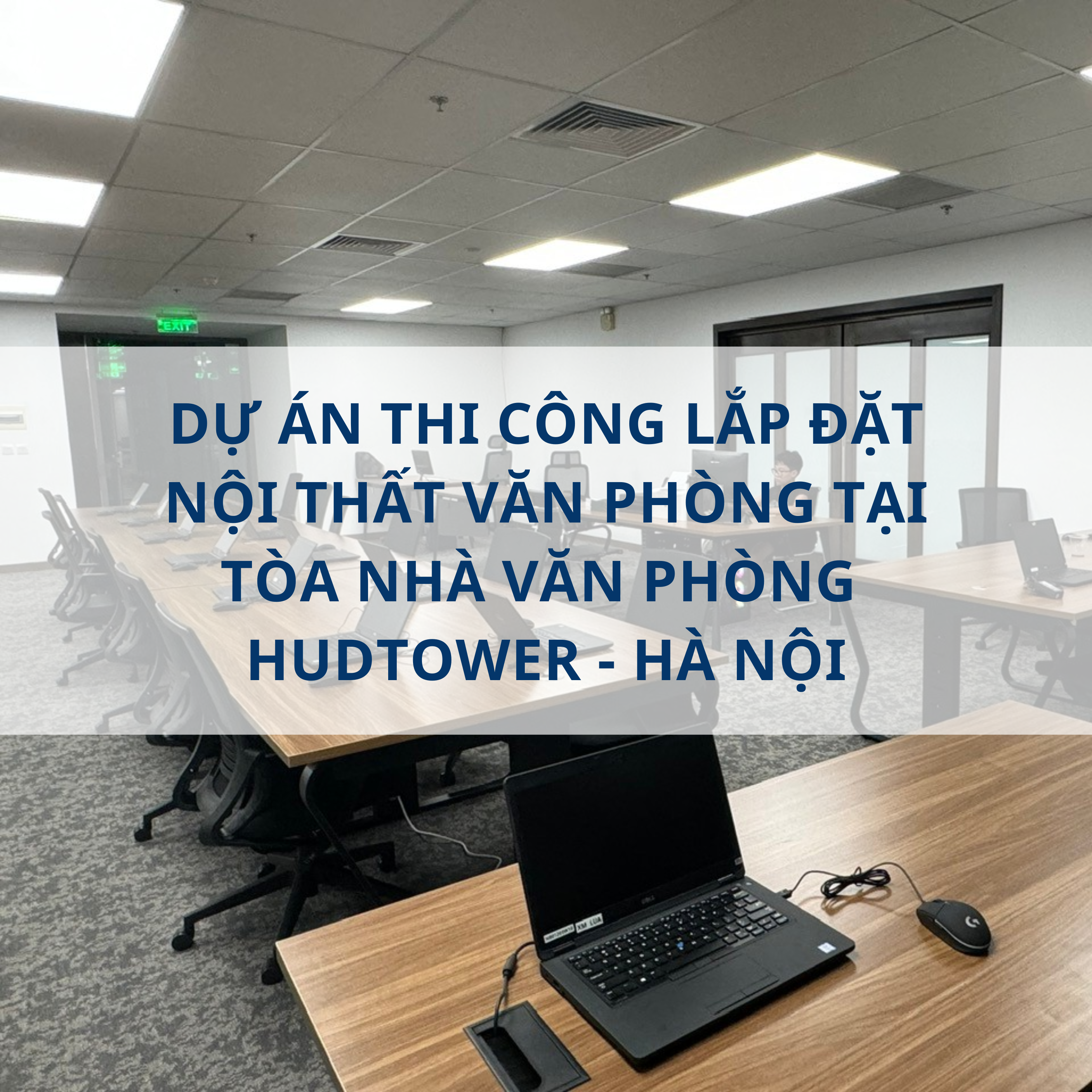 Dự án thi công lắp đặt nội thất văn phòng tại Tòa nhà văn phòng HUDTOWER - Hà Nội