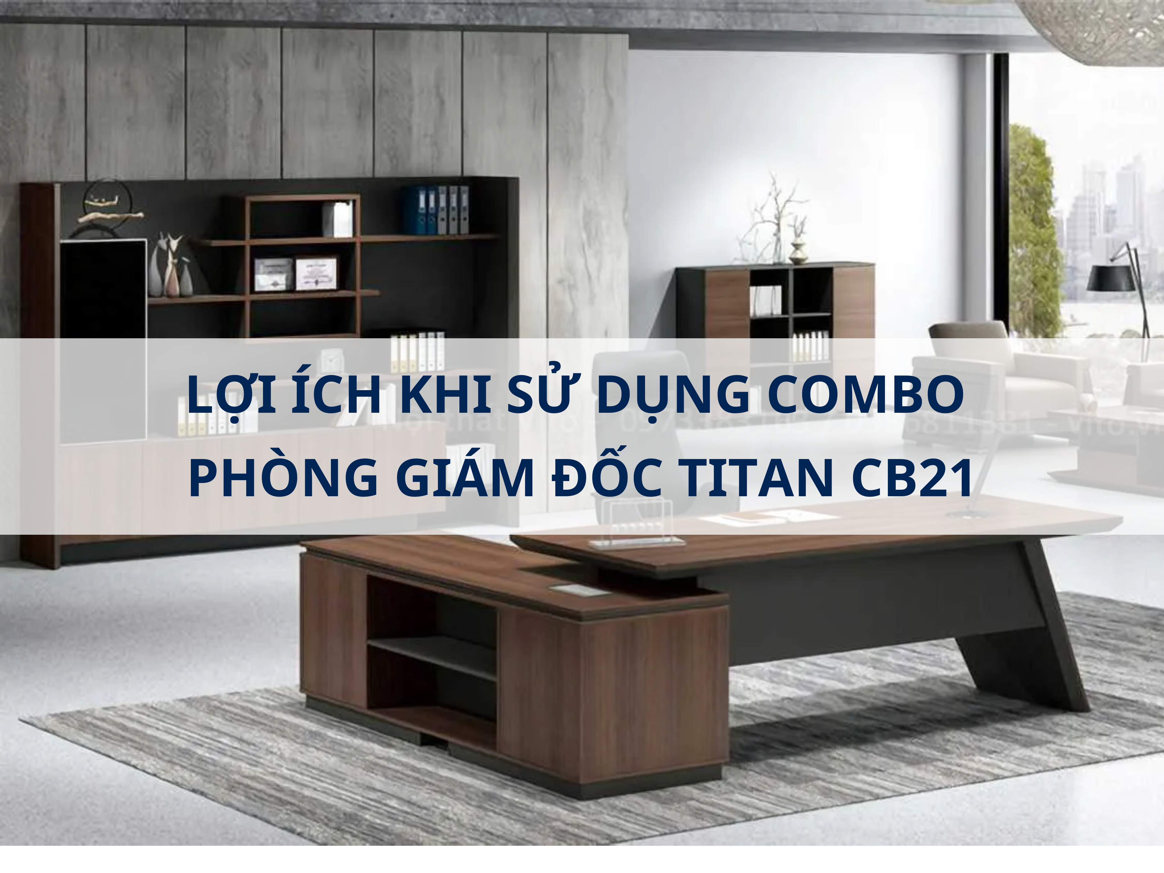 Lợi ích khi sử dụng combo phòng giám đốc Titan CB21